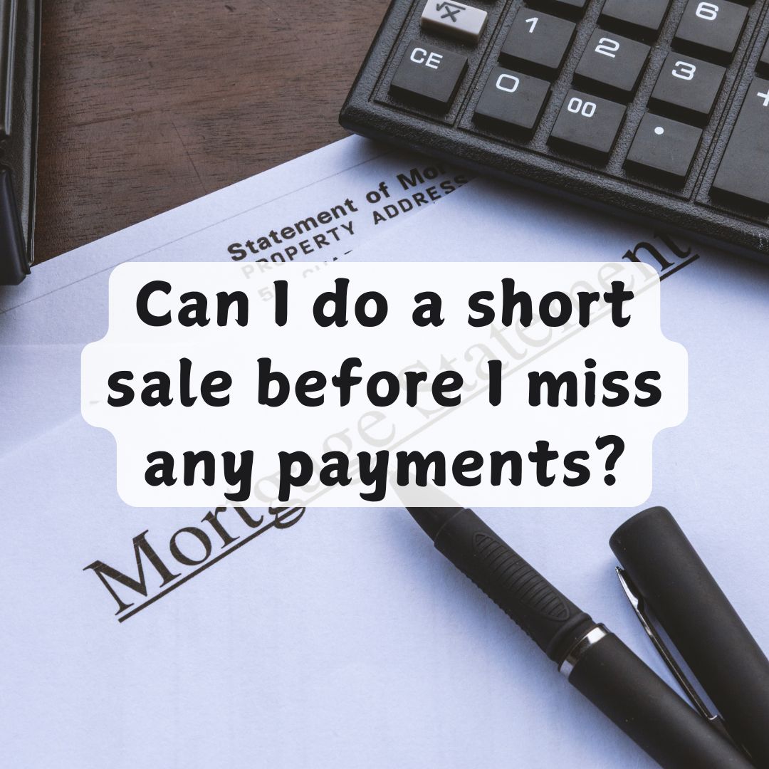 Can I do a short sale before I miss any payments can i do a short sale before I miss payments?